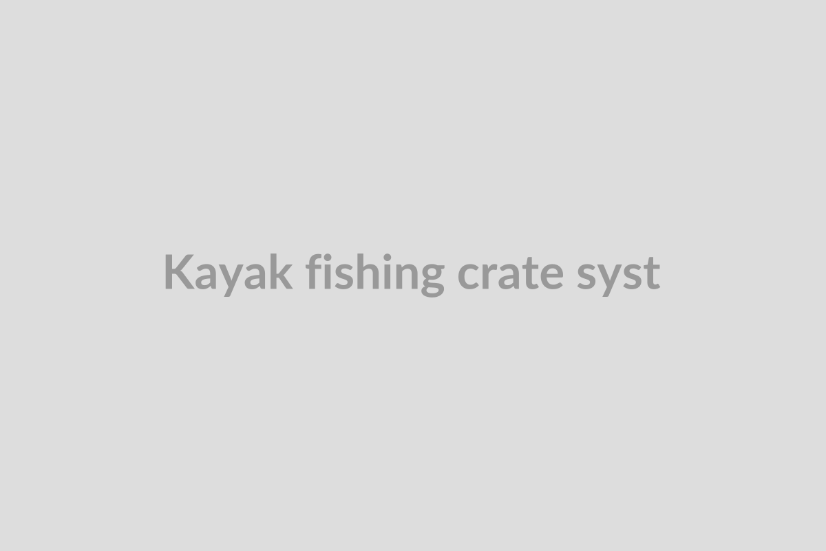 Kayak Fishing Crate Systems