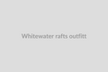 Whitewater Rafts (Outfitter)