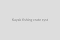 Kayak Fishing Crate Systems