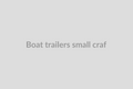 Boat Trailers (Small Craft)